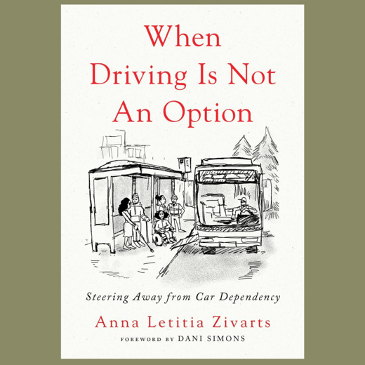 When Driving Is Not An Option: Steering Away From Car Dependency, book cover